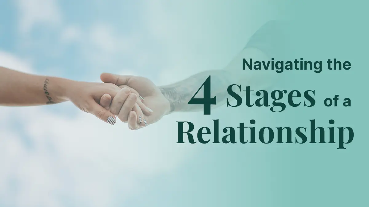 Navigating the 4 Stages of a Relationship